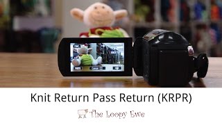 Knit Return Pass Return (KRPR) Tutorial Video - The Loopy Ewe