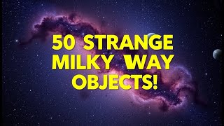 50 Strange Objects in the Milky Way That Push the Limits of Science