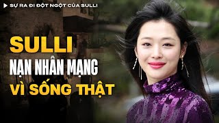 Sự Ra Đi Đột Ngột Của Sulli, Nạn Nhân Mạng Vì Sống Thật | Vụ Án Có Thật
