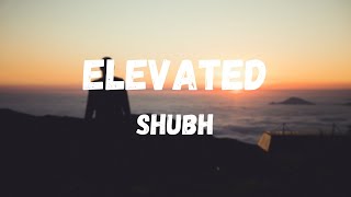 Elevated - Shubh Full Song Lyrics | New Punjabi Songs 2022 | I Punjabi Song Lyrics