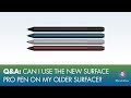 Q&A: Can I use the new Surface Pro pen on my older Surface?