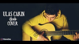 Ulaş Çakın - Mustafa Ceceli Eksik (Cover)