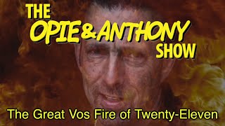 Opie & Anthony: The Great Vos Fire of Twenty-Eleven (08/16, 08/25 & 09/09/11)