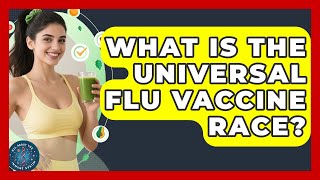 What Is The Universal Flu Vaccine Race? - All About the Immune System