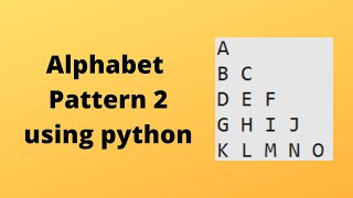 Python Pattern for Beginners Video 7 : Alphabet Pattern 2