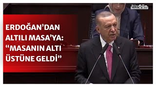 Erdoğan, Altılı Masa’da yaşananlar ile ilgili ilk kez konuştu: "Masanın altı üstüne geldi!"