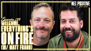 Welcome, Everything’s On Fire (w/ Matt Fradd) | Net Positive with John Crist