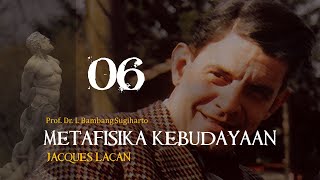 06. Jacques Lacan - [Metafisika Kebudayaan - Bambang I. Sugiharto]