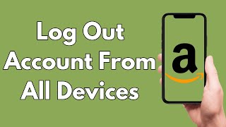 Log Out Amazon Account From All Devices Using Mobile Device [2026 Guide]