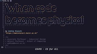 When Code Becomes Physical - talk by Andrea Bianchi (KAIST)