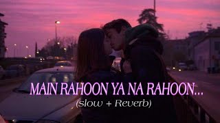Main Rahoon Ya Na Rahoon (slow + Reverb) | 4ev3r_EDíTs