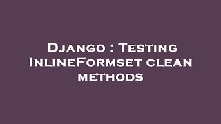 Django : Testing InlineFormset clean methods