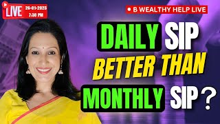 B Wealthy Help LIVE: Daily SIP vs Monthly SIP: Which Gives Better Returns? | LIVE @ 7:30 PM