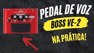 PEDAL DE VOZ - BOSS VE-2 VOCAL HARMONIST! VALE O PREÇO QUE ESTÁ?