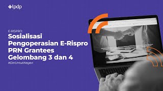 LPDP - Sosialisasi Pengoperasian e-RISPRO untuk PRN Grantees Gelombang 3 dan 4