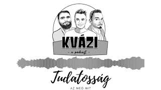 Kvázi Podcast #06 - Tudatosság - Az meg mi?