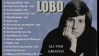 Lobo Greatest Hits || Best Songs Of Lobo || Love Songs 70s, 80s, 90s