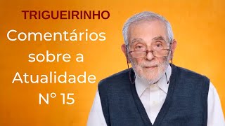 Trigueirinho | Comentários sobre a Atualidade Nº 15