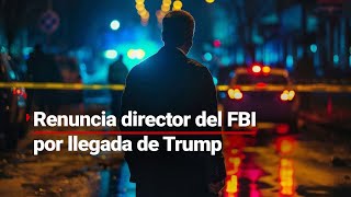 #AgendaMundial | Director del FBI presenta su renuncia tras llegada de Donald Trump a la Casa Blanca