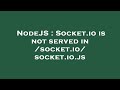 NodeJS : Socket.io is not served in /socket.io/socket.io.js