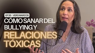 Ep 20 | Vero Marcos - Cómo sanar del bullying y relaciones tóxicas