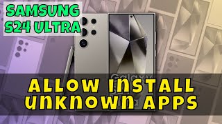 Allow install unknown apps Samsung Galaxy S24 Ultra || How to download unknown apps