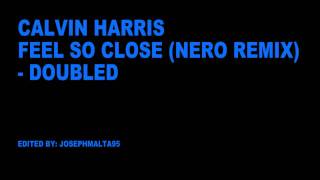 Calvin Harris - Feel So Close (Nero Remix) - Doubled