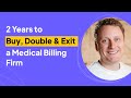 2 Years to Buy, Double & Exit a Medical Billing Firm | Nik Hulewsky Interview