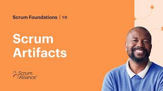 10 - Scrum Artifacts - Scrum Foundations eLearning Series