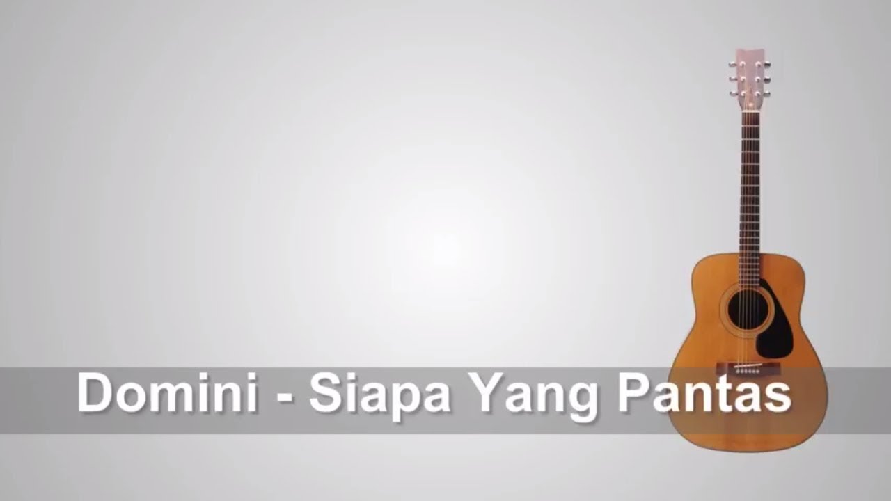 Lirik Lagu Domino Siapa - Yang Pantas + Chord - YouTube