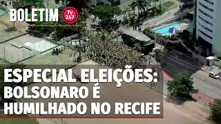 Boletim 247 - Bolsonaro é humilhado no Recife: não enche nem um fusquinha