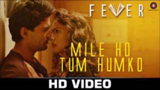 Mile Ho Tum Full Song Fever 2016 | Rajeev Khandelwal Tony Kakkar