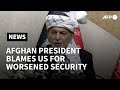 Afghan president blames 'abrupt' US withdrawal for worsening security | AFP