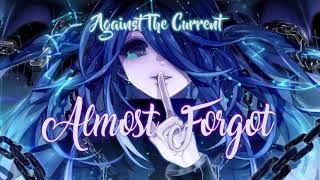 Almost Forgot - Against The Current | Nightcore