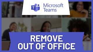 How to Remove Out Of Office in Microsoft Teams