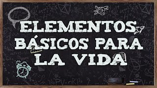 ELEMENTOS BÁSICOS PARA LA VIDA