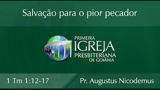 Salvação para o pior pecador - Augustus Nicodemus