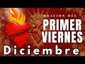 Oración del PRIMER VIERNES DE DICIEMBRE ❤️entregando este mes al SAGRADO CORAZÓN DE JESUS