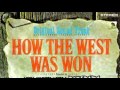 How the West Was Won, 1962 Soundtrack, Side B, Alfred Newman