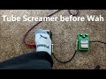 wah before tube screamer compared to tube screamer before wah pedal order test