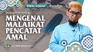 [Serial Aqidah Eps. 17]  Mengenal Malaikat Pencatat Amal - Ustadz Adi Hidayat