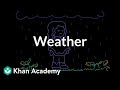 Weather | Weather and climate | Middle school Earth and space science | Khan Academy