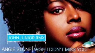 Angie Stone - Wish I Didn't Miss You (John Junior Rmx)