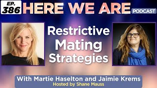 Restrictive Mating Strategies | Here We Are Podcast Ep. 386 w/Martie Haselton and Jaimie Krems
