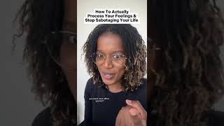 How To Actually Process Your Feelings And Stop Sabotaging Your Life 🥂