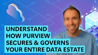 Understand How Microsoft Purview Secures and Governs Your Entire Data Estate
