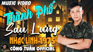 THÀNH PHỐ SAU LƯNG - GIỌNG CA ĐỘC LẠ CÔNG TUẤN ➤ LK  Bolero Nhạc Lính 1975 Tuyển Chọn HAY NHẤT 2026