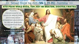 Słowo Boże na dziś - Kto pełni wolę Bożą, ten jest Mi bratem, siostrą i matką (Mk 3, 31-35)