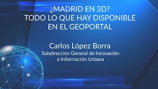 «¿Madrid en 3D? Todo lo que hay disponible en el Geoportal» con Carlos López Borra