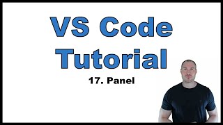 VS Code Tutorial p.17: Panel | Problems View, Output View, Debug Console, Terminal, Ports View